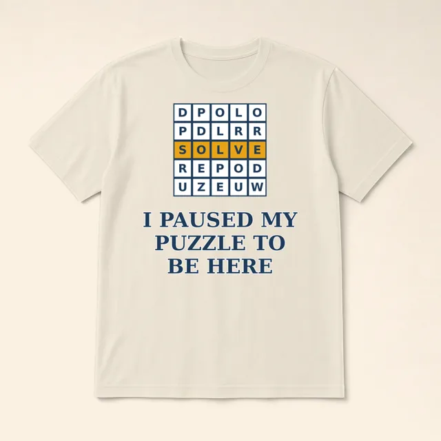 I Paused My Puzzle to Be Here – t-shirt
