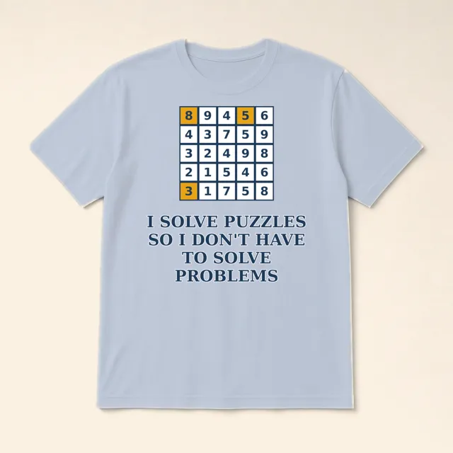 I Solve Puzzles So I Don't Have to Solve Problems – t-shirt
