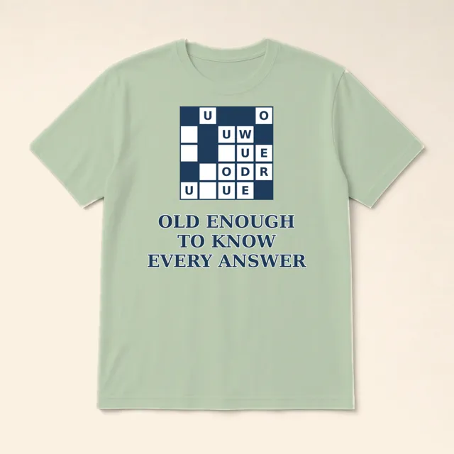 Old Enough to Know Every Answer – t-shirt